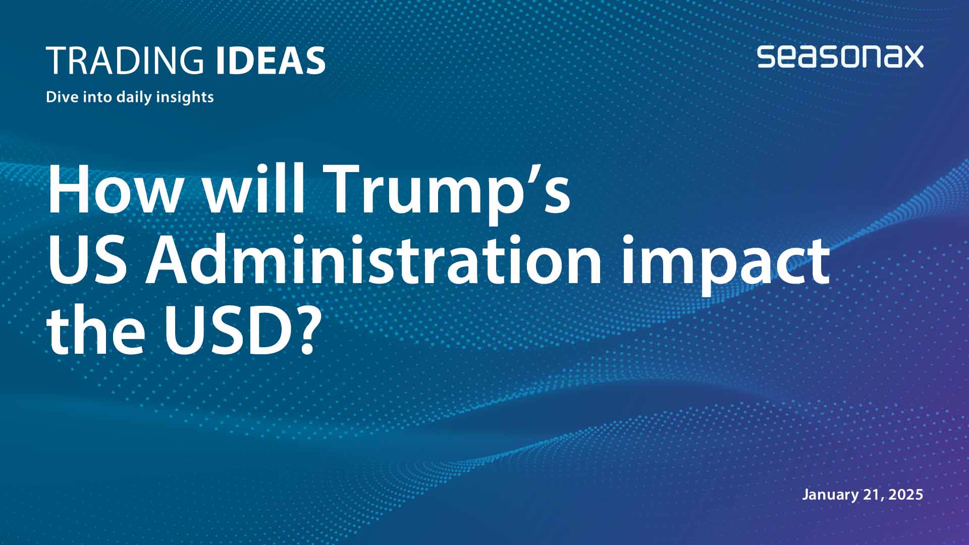 How will Trump’s US administration impact the USD?