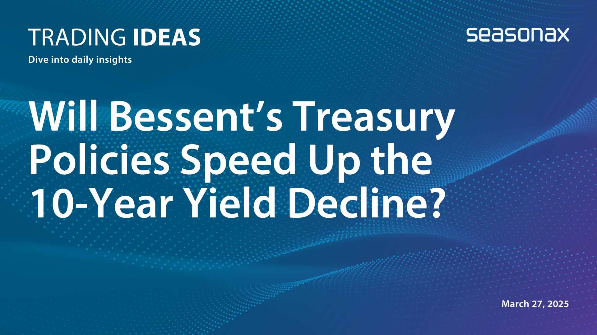 Will Bessent’s Treasury Policies Speed Up the 10-Year Yield Decline?