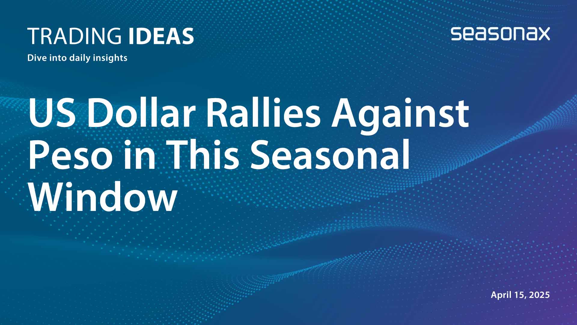 US Dollar Rallies Against Peso in This Seasonal Window