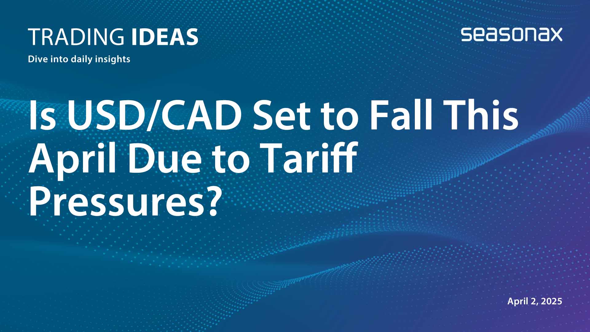 USD/CAD set to fall this April due to tariff pressures